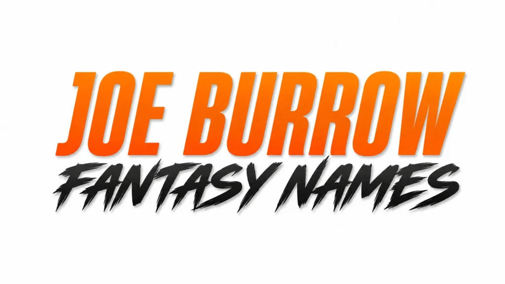 Joe Burrow Fantasy Names: 250+ Clever, Funny, and Championship-Worthy Ideas for Your Fantasy Team