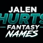 Jalen Hurts Fantasy Names: 150+ Funny, Clever, and Championship-Worthy Ideas for Your Team