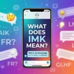 What Does IMK Mean? The Digital Slang Decoded for Modern Conversations