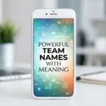 Powerful Team Names with Meaning: The Ultimate Guide to Building Identity and Unity